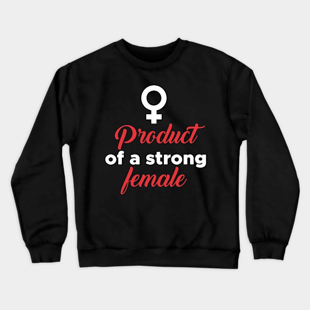 Product of a strong female Crewneck Sweatshirt by Mayathebeezzz